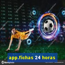 app.fichas 24 horas